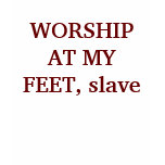 WORSHIP AT MY FEET, slave t-shirts