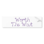 Worth The Wait bumper stickers
