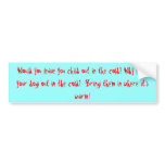 Would you leave you child out in the cold? bumper stickers