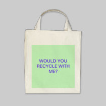 WOULD YOU RECYCLE WITH ME? bags