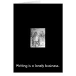 Writing is a lonely business. card