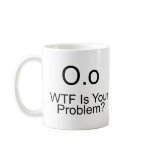 WTF Is Your Problem? mugs