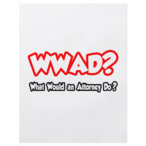 WWAD...What Would an Attorney Do?