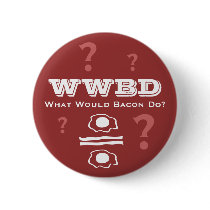 WWBD, What Would Bacon Do?