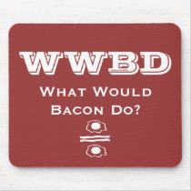WWBD, What Would Bacon Do?