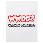 WWDD...What Would a Dentist Do? flyers