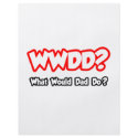 WWDD...What Would Dad Do? flyers