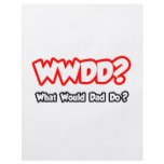 WWDD...What Would Dad Do? flyers
