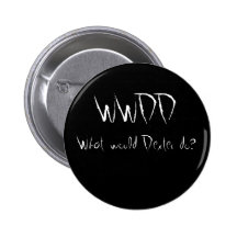 WWDD, What would Dexter do? Pinback Buttons