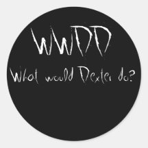 WWDD, What would Dexter do? Round Stickers