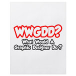 WWGDD...What Would a Graphic Designer Do? flyers