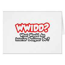 WWIDD...What Would an Interior Designer Do? Card