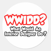 WWIDD...What Would an Interior Designer Do? Round Stickers