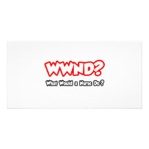 WWND...What Would a Nurse Do? Photo Card Template