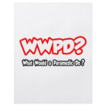 WWPD...What Would a Paramedic Do? flyers