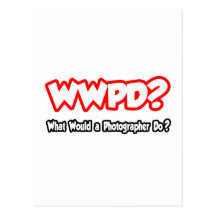 WWPD...What Would a Photographer Do? Postcard
