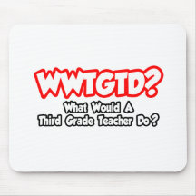 WWTGTD...What Would Third Grade Teacher Do? Mouse Mats