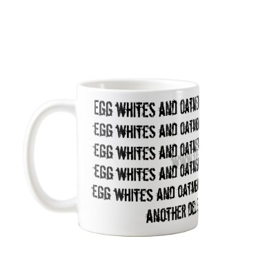 www.tiffanyforni.com, Egg whites and oatmeal, e... Mug by tiffanyforni