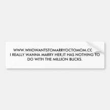 WWW.WHOWANTSTOMARRYOCTOMOM.COMI REALLY WANNA MA... BUMPER STICKERS