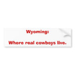 Wyoming:Where real cowboys live. bumper stickers