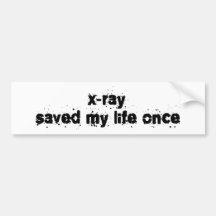 X-Ray Saved My Life Once Bumper Sticker
