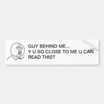 Y U So Close To Me U Can Read This? Bumper Sticker