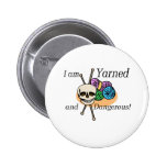 Yarned and Dangerous T-shirts and Gifts. buttons