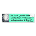 YASI, you haven't met my Mother-In-Law !!! bumper stickers
