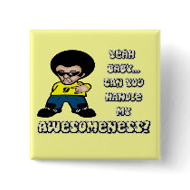Yeah Baby.. Can You Handle My Awesomeness?