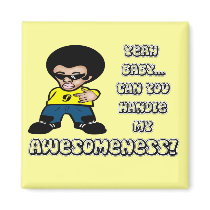Yeah Baby.. Can You Handle My Awesomeness?
