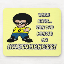 Yeah Baby.. Can You Handle My Awesomeness?
