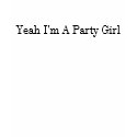 Yeah I'm A Party Girl t-shirts