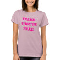 YEAH!!!THEY'RE REAL! t-shirts