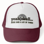 Yeah, well... Jesus said a lot of things. Hats