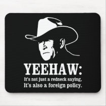 Yeehaw: Redneck foreign policy Mouse Pads