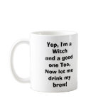 Yep, I'm a Witchand a good one Too,Now let me d... mugs