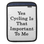 Yes Cycling Is That Important To Me Sleeves For iPads