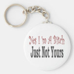 Yes I Am A Bitch 4 Keychains