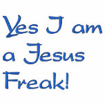 Yes I am a Jesus Freak! embroidered shirts