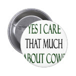 Yes I Care That Much About Cows Pinback Buttons