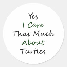 Yes I Care That Much About Turtles Round Stickers