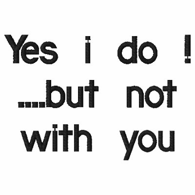 Yes i do !....but not with you