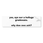 Yes, I graduated college.. bumper stickers