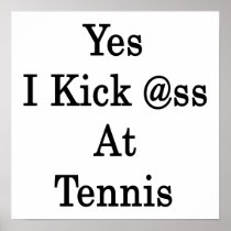 Yes I Kick Ass At Tennis Print