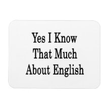 Yes I Know That Much About English Flexible Magnets