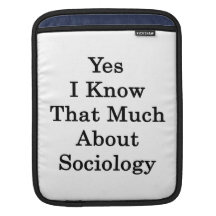 Yes I Know That Much About Sociology iPad Sleeve