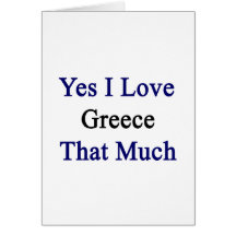 Yes I Love Greece That Much Greeting Cards
