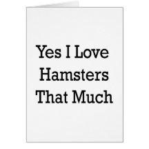 Yes I Love Hamsters That Much Greeting Cards