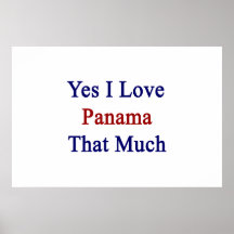 Yes I Love Panama That Much Print