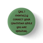 Yes, I mentally correct your grammar while you ... Button